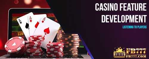 Casino Feature Development: Listening to Players